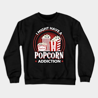 I Might Have A Popcorn Addiction Crewneck Sweatshirt